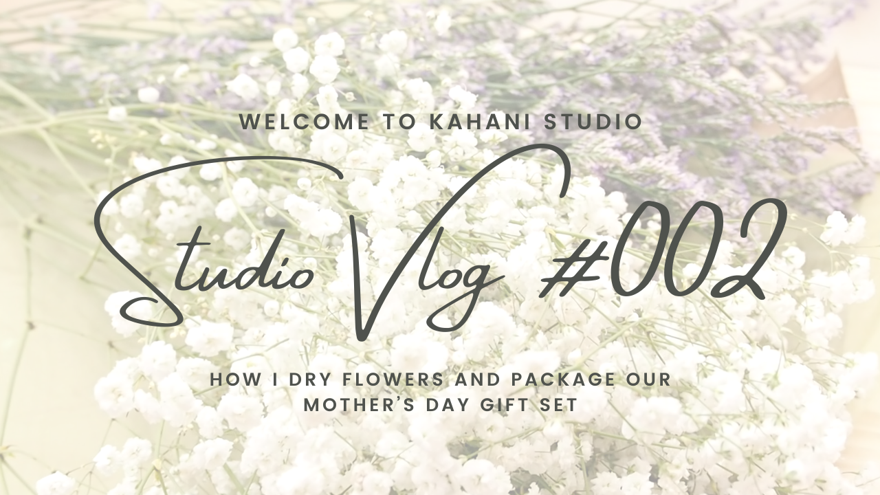 Studio Vlog #002: How I Dry Flowers and Package Our Mother’s Day Gift Set